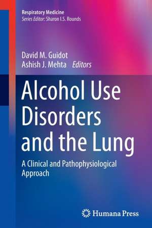 Alcohol Use Disorders and the Lung: A Clinical and Pathophysiological Approach de David M. Guidot