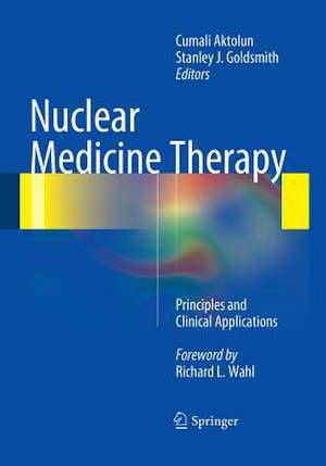 Nuclear Medicine Therapy: Principles and Clinical Applications de Cumali Aktolun