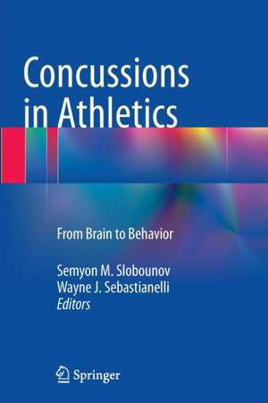 Concussions in Athletics: From Brain to Behavior de Semyon M. Slobounov