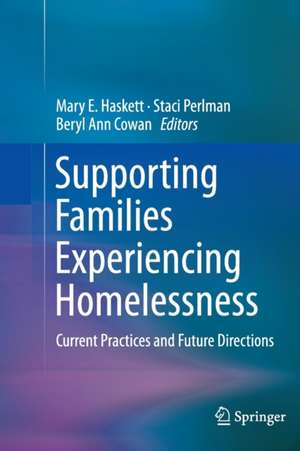 Supporting Families Experiencing Homelessness: Current Practices and Future Directions de Mary E. Haskett