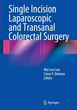 Single Incision Laparoscopic and Transanal Colorectal Surgery de Wai Lun Law