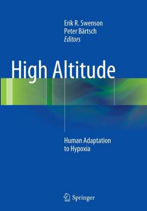 High Altitude: Human Adaptation to Hypoxia de Erik R. Swenson