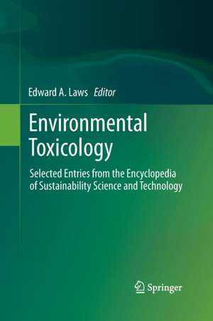 Environmental Toxicology: Selected Entries from the Encyclopedia of Sustainability Science and Technology de Edward A. Laws