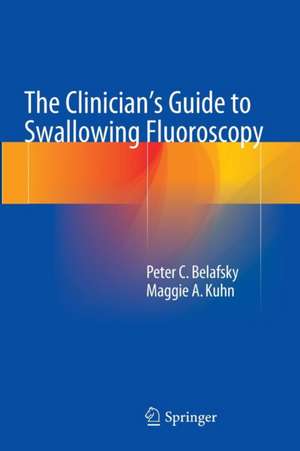 The Clinician's Guide to Swallowing Fluoroscopy de Peter C. Belafsky