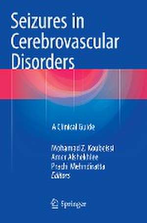 Seizures in Cerebrovascular Disorders: A Clinical Guide de Mohamad Z. Koubeissi