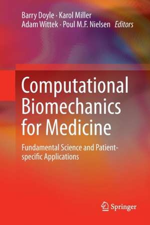 Computational Biomechanics for Medicine: Fundamental Science and Patient-specific Applications de Barry Doyle