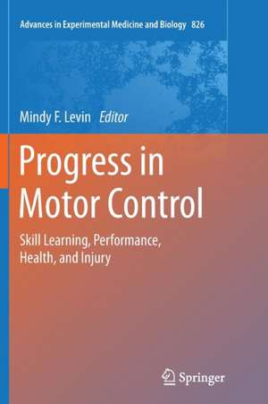 Progress in Motor Control: Skill Learning, Performance, Health, and Injury de Mindy F. Levin