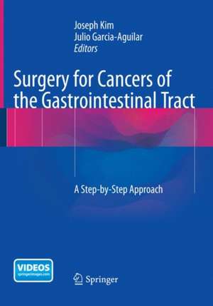 Surgery for Cancers of the Gastrointestinal Tract: A Step-by-Step Approach de Joseph Kim