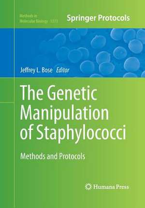 The Genetic Manipulation of Staphylococci: Methods and Protocols de Jeffrey L. Bose