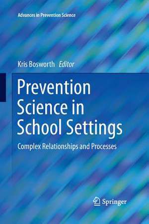 Prevention Science in School Settings: Complex Relationships and Processes de Kris Bosworth