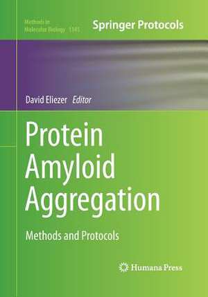 Protein Amyloid Aggregation: Methods and Protocols de David Eliezer