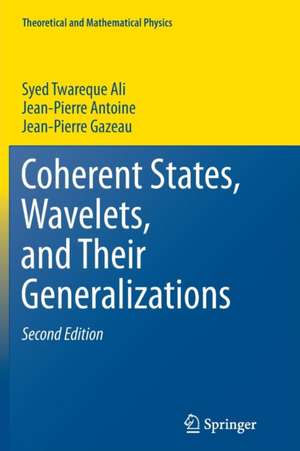 Coherent States, Wavelets, and Their Generalizations de Syed Twareque Ali