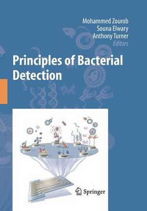 Principles of Bacterial Detection: Biosensors, Recognition Receptors and Microsystems de Mohammed Zourob