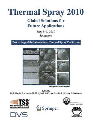 Thermal Spray 2010: Global Solutions for Future Applications: Proceedings of the International Thermal Spray Conference de Basil R. Marple