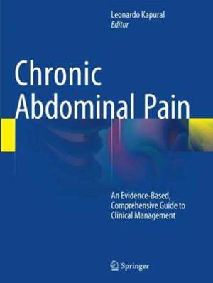 Chronic Abdominal Pain: An Evidence-Based, Comprehensive Guide to Clinical Management de Leonardo Kapural