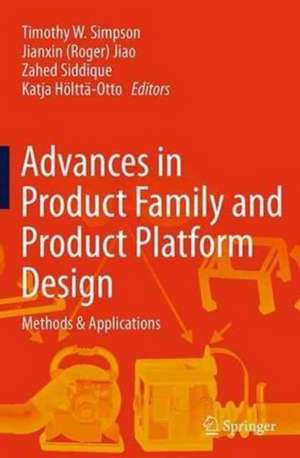 Advances in Product Family and Product Platform Design: Methods & Applications de Timothy W. Simpson