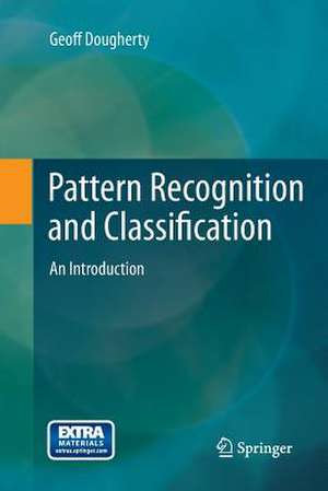 Pattern Recognition and Classification: An Introduction de Geoff Dougherty