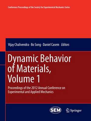 Dynamic Behavior of Materials, Volume 1: Proceedings of the 2012 Annual Conference on Experimental and Applied Mechanics de Vijay Chalivendra