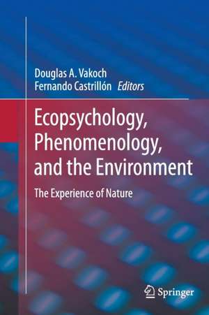 Ecopsychology, Phenomenology, and the Environment: The Experience of Nature de Douglas A. Vakoch