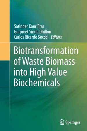 Biotransformation of Waste Biomass into High Value Biochemicals de Satinder Kaur Brar