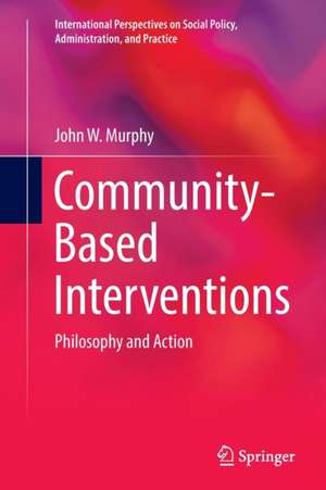Community-Based Interventions: Philosophy and Action de John W. Murphy