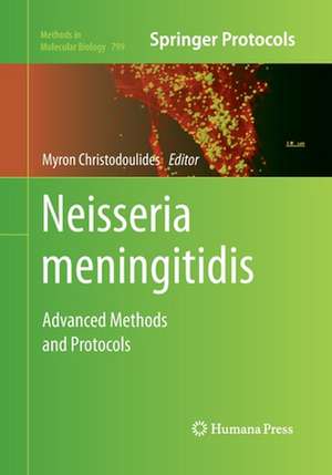 Neisseria meningitidis: Advanced Methods and Protocols de Myron Christodoulides