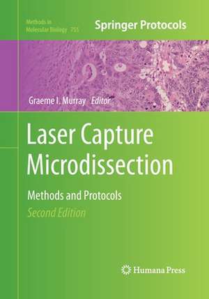 Laser Capture Microdissection: Methods and Protocols de Graeme I. Murray