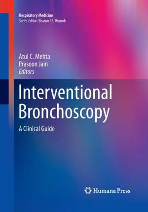 Interventional Bronchoscopy: A Clinical Guide de Atul Mehta