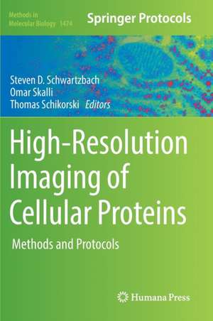 High-Resolution Imaging of Cellular Proteins: Methods and Protocols de Steven D. Schwartzbach