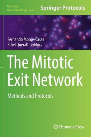 The Mitotic Exit Network: Methods and Protocols de Fernando Monje-Casas