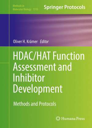 HDAC/HAT Function Assessment and Inhibitor Development: Methods and Protocols de Oliver H. Krämer