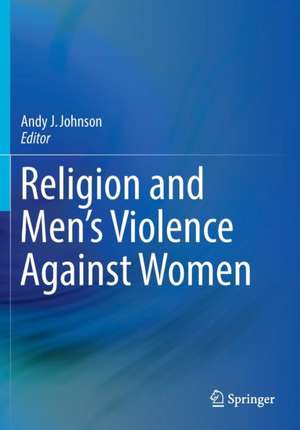 Religion and Men's Violence Against Women de Andy J. Johnson