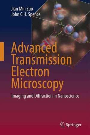 Advanced Transmission Electron Microscopy: Imaging and Diffraction in Nanoscience de Jian Min Zuo