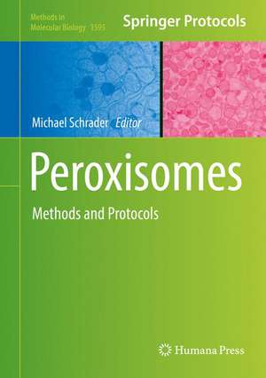 Peroxisomes: Methods and Protocols de Michael Schrader