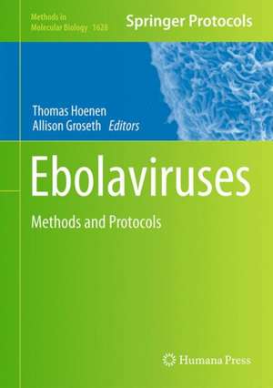 Ebolaviruses: Methods and Protocols de Thomas Hoenen