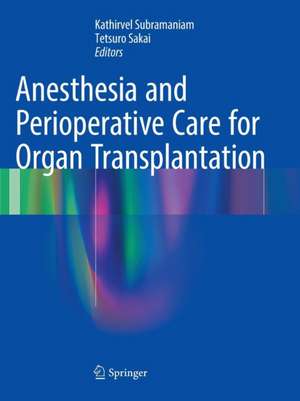 Anesthesia and Perioperative Care for Organ Transplantation de Kathirvel Subramaniam