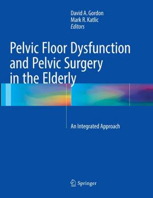 Pelvic Floor Dysfunction and Pelvic Surgery in the Elderly: An Integrated Approach de David A. Gordon