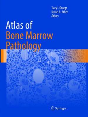 Atlas of Bone Marrow Pathology de Tracy I. George