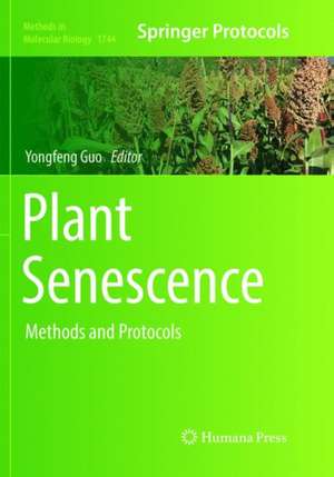 Plant Senescence: Methods and Protocols de Yongfeng Guo