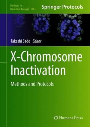 X-Chromosome Inactivation: Methods and Protocols de Takashi Sado