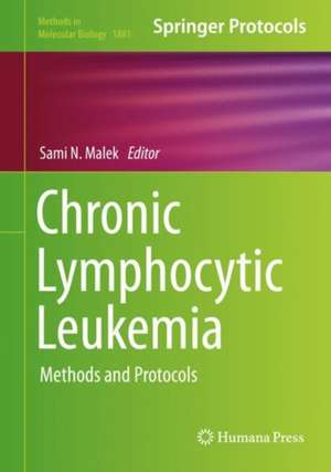 Chronic Lymphocytic Leukemia: Methods and Protocols de Sami N. Malek