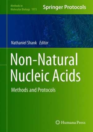 Non-Natural Nucleic Acids: Methods and Protocols de Nathaniel Shank