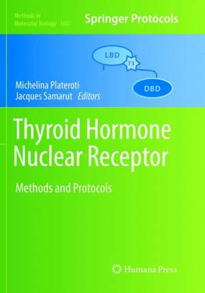 Thyroid Hormone Nuclear Receptor: Methods and Protocols de Michelina Plateroti