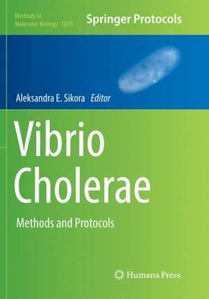 Vibrio Cholerae: Methods and Protocols de Aleksandra E. Sikora