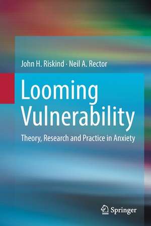 Looming Vulnerability: Theory, Research and Practice in Anxiety de John H. Riskind