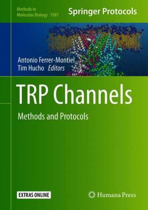 TRP Channels: Methods and Protocols de Antonio Ferrer-Montiel