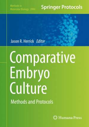 Comparative Embryo Culture: Methods and Protocols de Jason R. Herrick