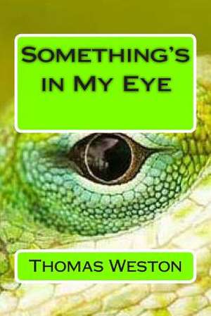 Something's in My Eye de Thomas Weston