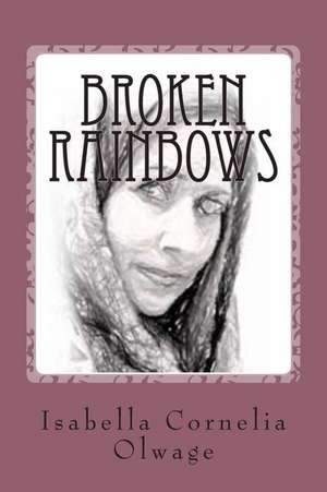 Broken Rainbows de Isabella Cornelia Olwage