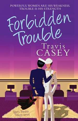 Forbidden Trouble de Travis Casey